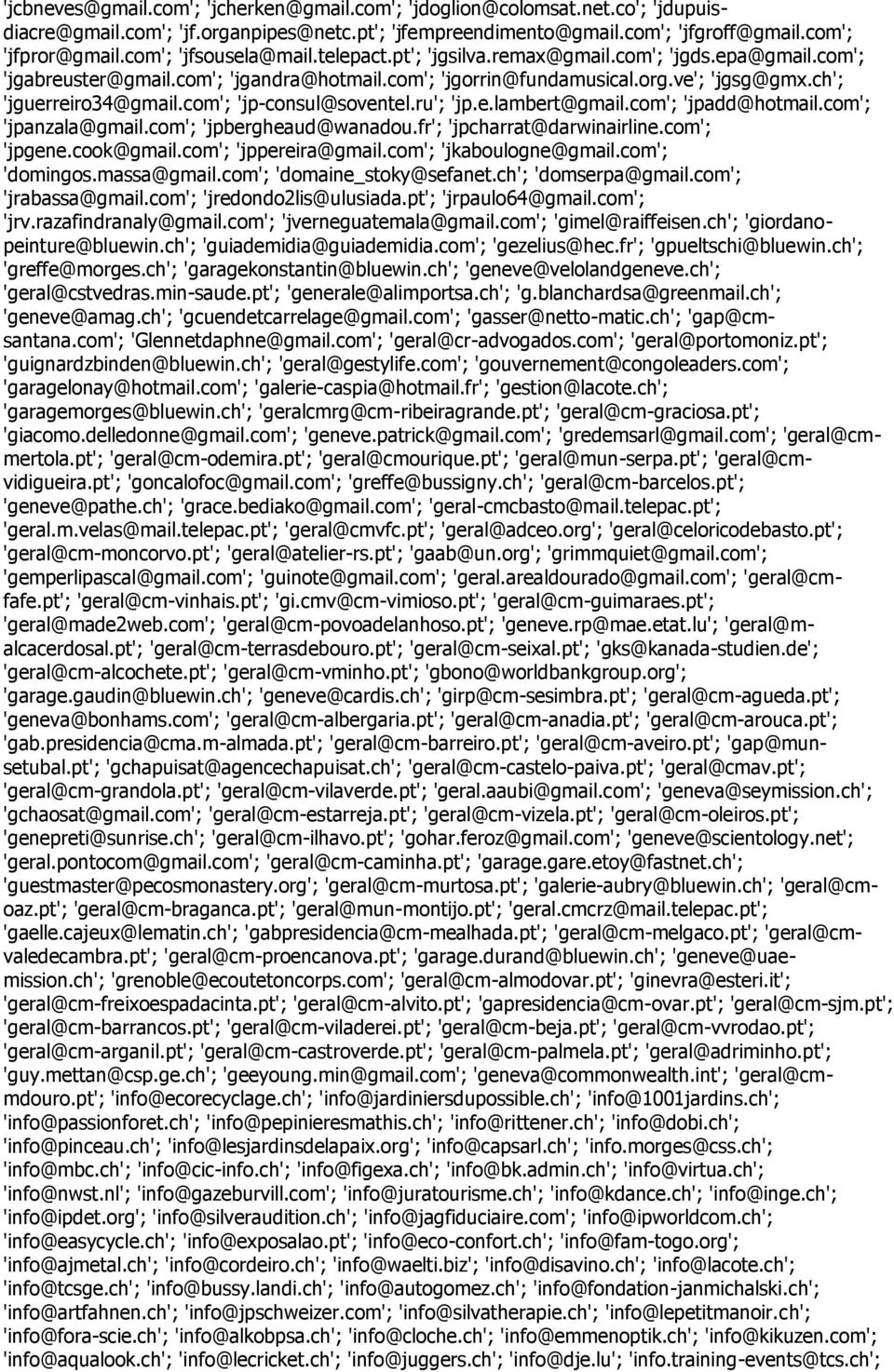 com'; 'jp-consul@soventel.ru'; 'jp.e.lambert@gmail.com'; 'jpadd@hotmail.com'; 'jpanzala@gmail.com'; 'jpbergheaud@wanadou.fr'; 'jpcharrat@darwinairline.com'; 'jpgene.cook@gmail.com'; 'jppereira@gmail.