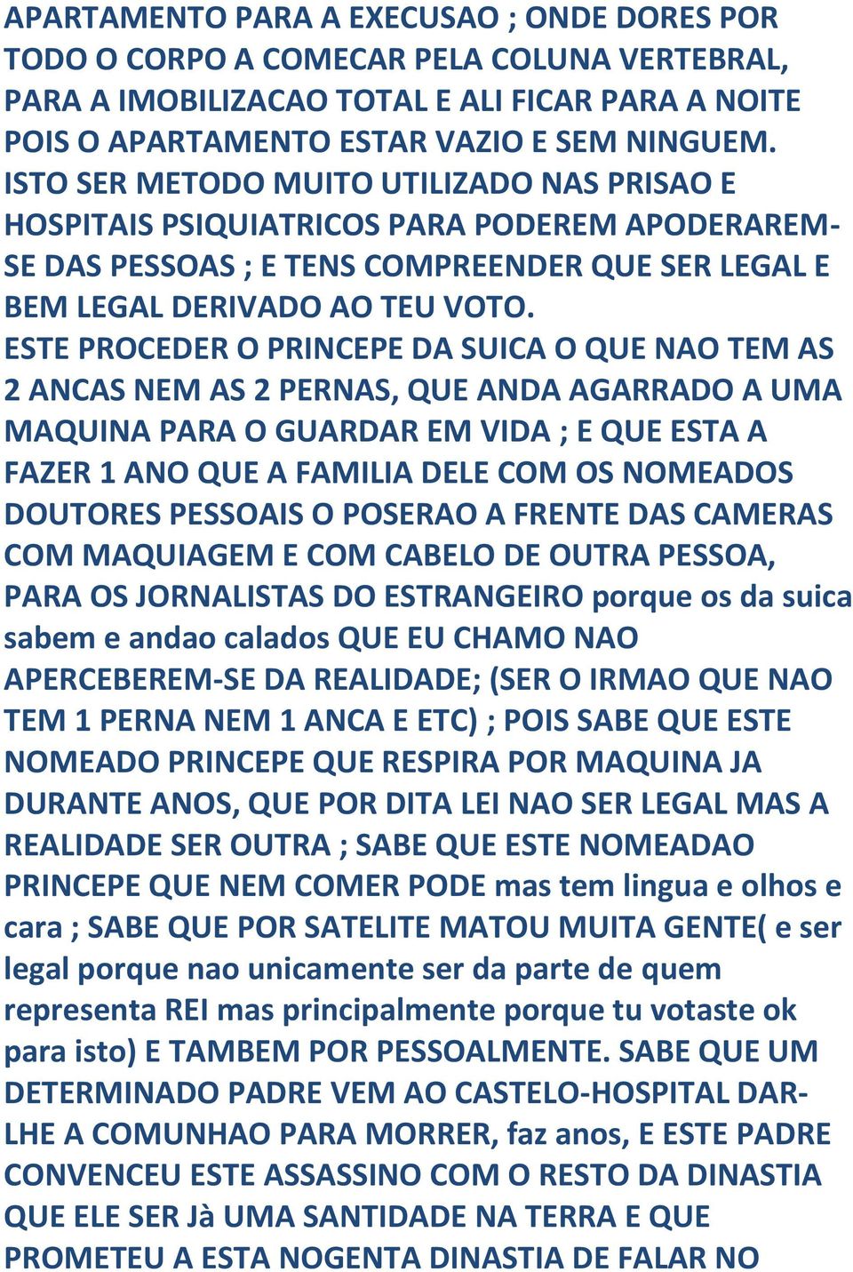 ESTE PROCEDER O PRINCEPE DA SUICA O QUE NAO TEM AS 2 ANCAS NEM AS 2 PERNAS, QUE ANDA AGARRADO A UMA MAQUINA PARA O GUARDAR EM VIDA ; E QUE ESTA A FAZER 1 ANO QUE A FAMILIA DELE COM OS NOMEADOS