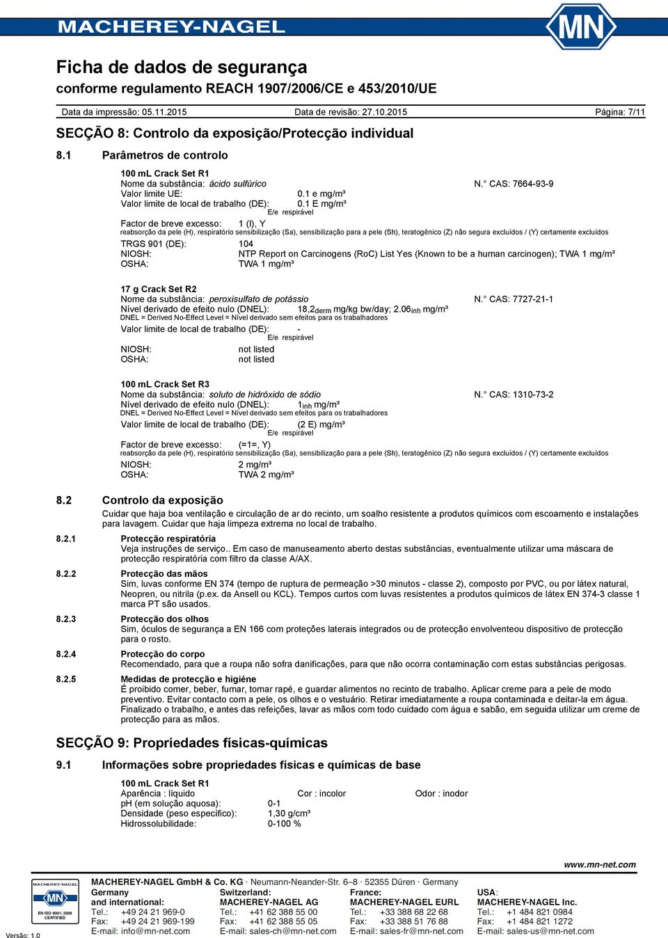 1 E mg/m³ E/e respirável Factor de breve excesso: 1 (I), Y reabsorção da pele (H), respiratório sensibilização (Sa), sensibilização para a pele (Sh), teratogênico (Z) não segura excluídos / (Y)