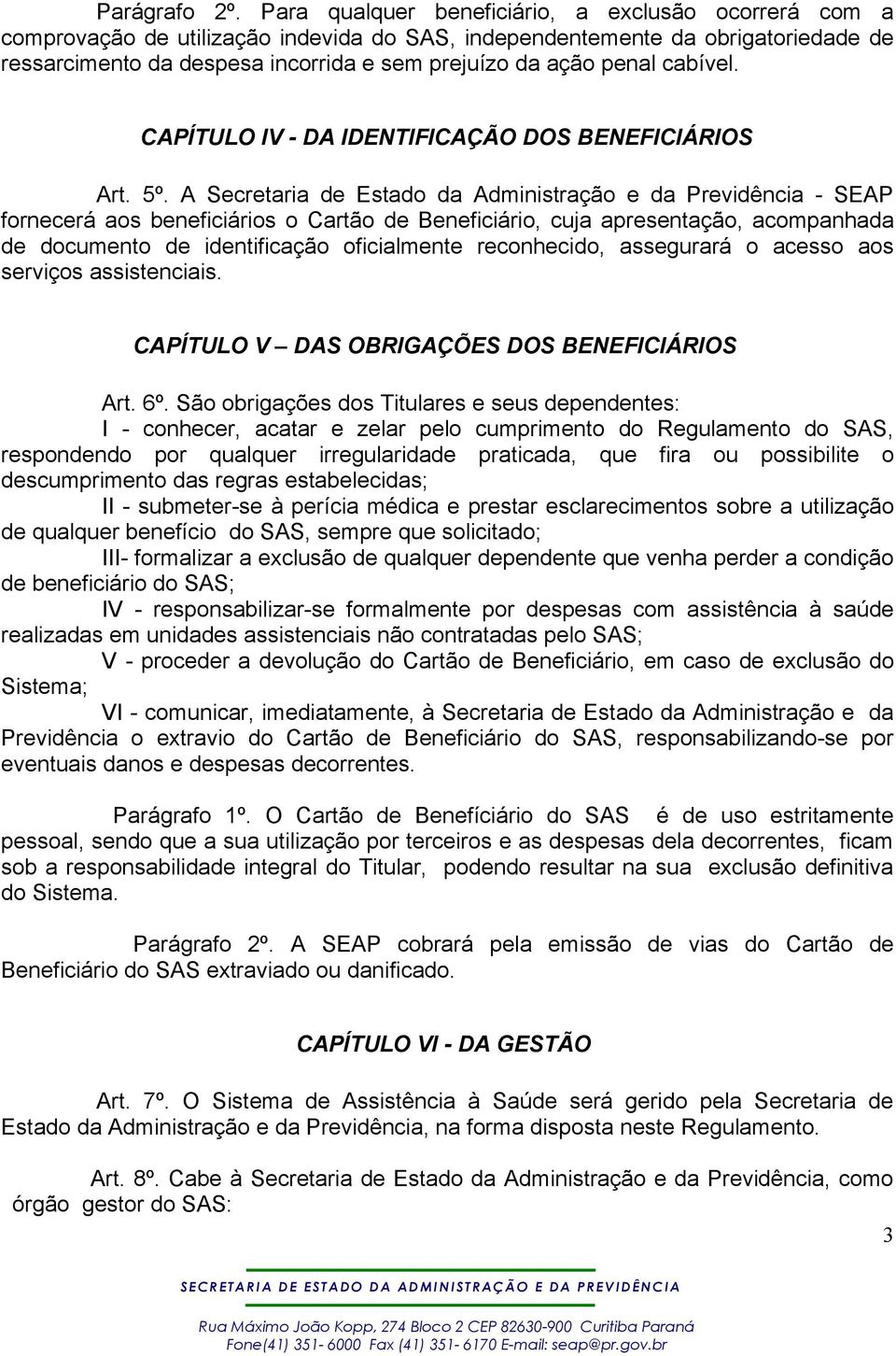 penal cabível. CAPÍTULO IV - DA IDENTIFICAÇÃO DOS BENEFICIÁRIOS Art. 5º.