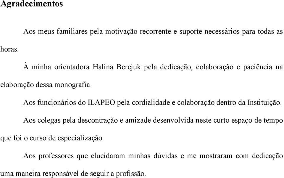 Aos funcionários do ILAPEO pela cordialidade e colaboração dentro da Instituição.