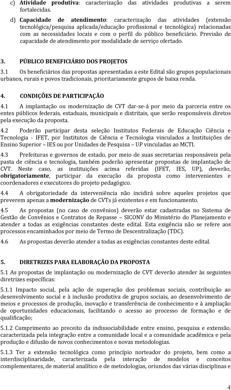 público beneficiário. Previsão de capacidade de atendimento por modalidade de serviço ofertado. 3. PÚBLICO BENEFICIÁRIO DOS PROJETOS 3.