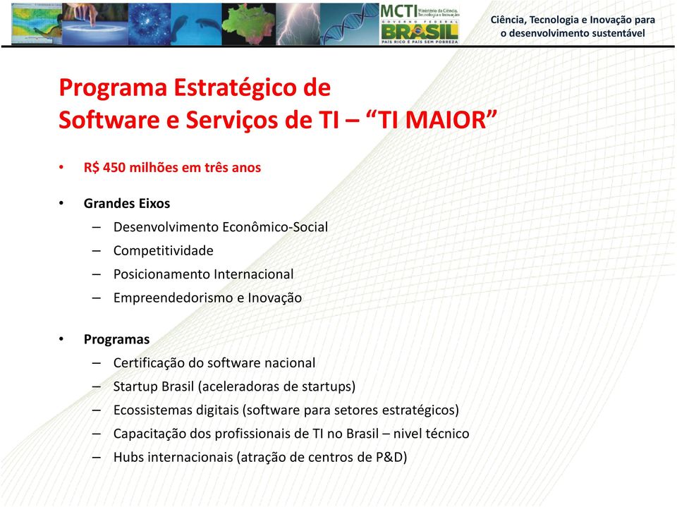 Programas Certificação do software nacional Startup Brasil(aceleradoras de startups) Ecossistemas