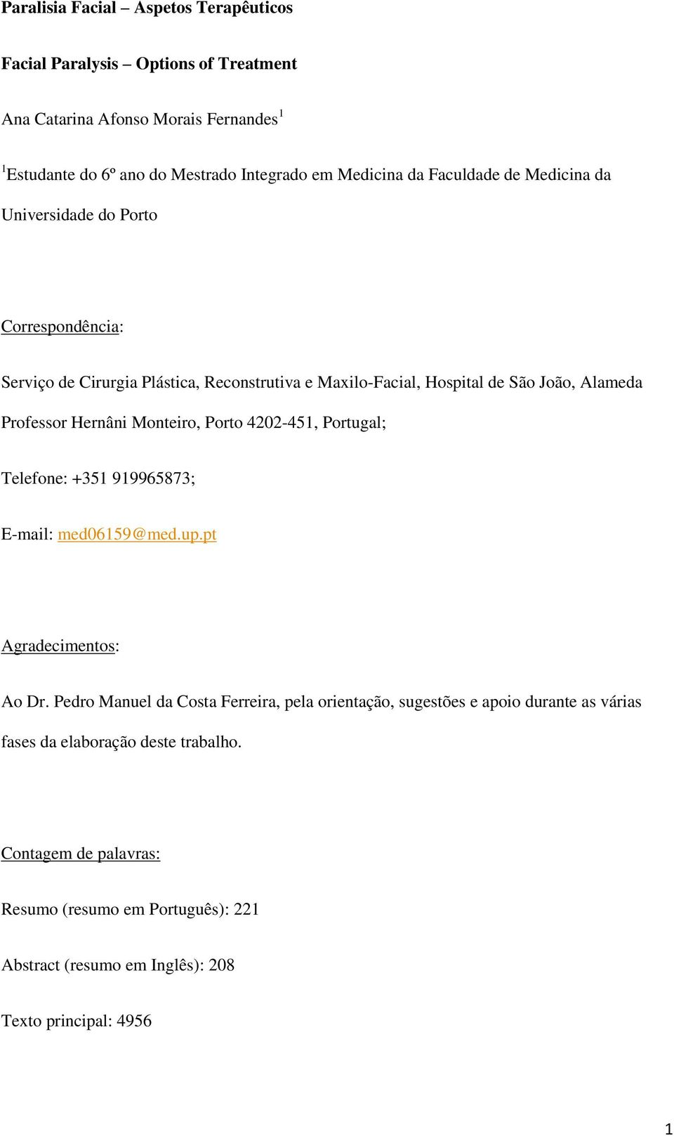 Hernâni Monteiro, Porto 4202-451, Portugal; Telefone: +351 919965873; E-mail: med06159@med.up.pt Agradecimentos: Ao Dr.