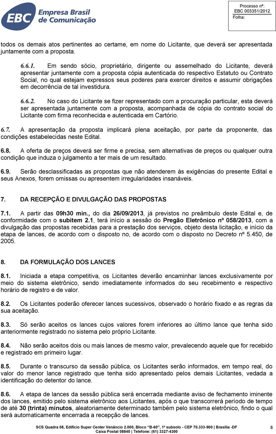 seus poderes para exercer direitos e assumir obrigações em decorrência de tal investidura. 6.6.2.