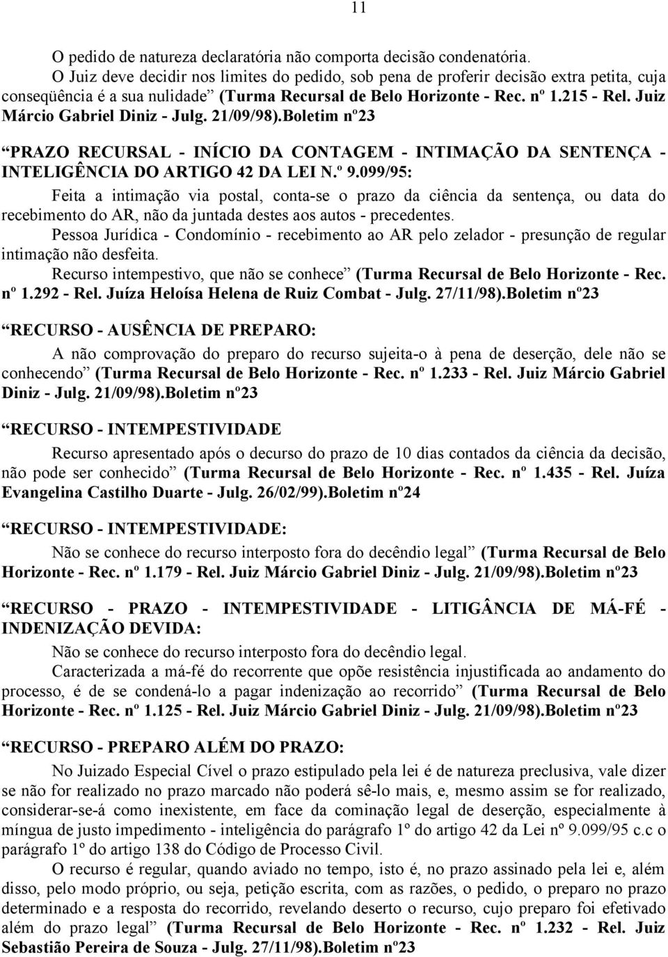 Juiz Márcio Gabriel Diniz - Julg. 21/09/98).Boletim nº23 PRAZO RECURSAL - INÍCIO DA CONTAGEM - INTIMAÇÃO DA SENTENÇA - INTELIGÊNCIA DO ARTIGO 42 DA LEI N.º 9.