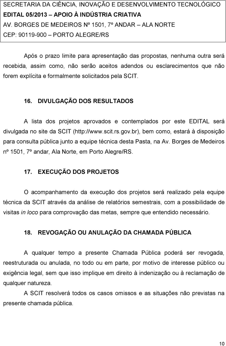 ou esclarecimentos que não forem explícita e formalmente solicitados pela SCIT. 16.