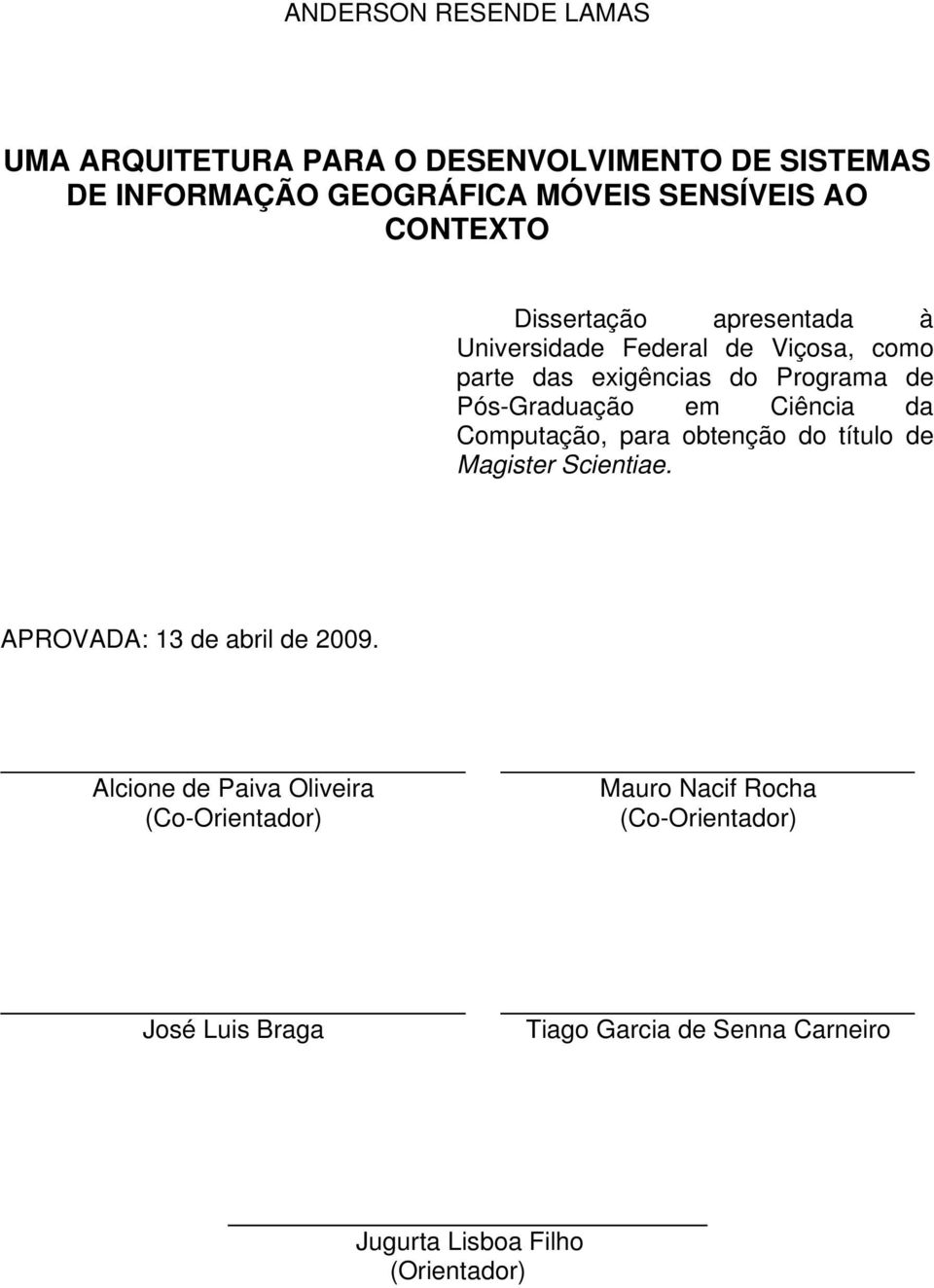 Ciência da Computação, para obtenção do título de Magister Scientiae. APROVADA: 13 de abril de 2009.