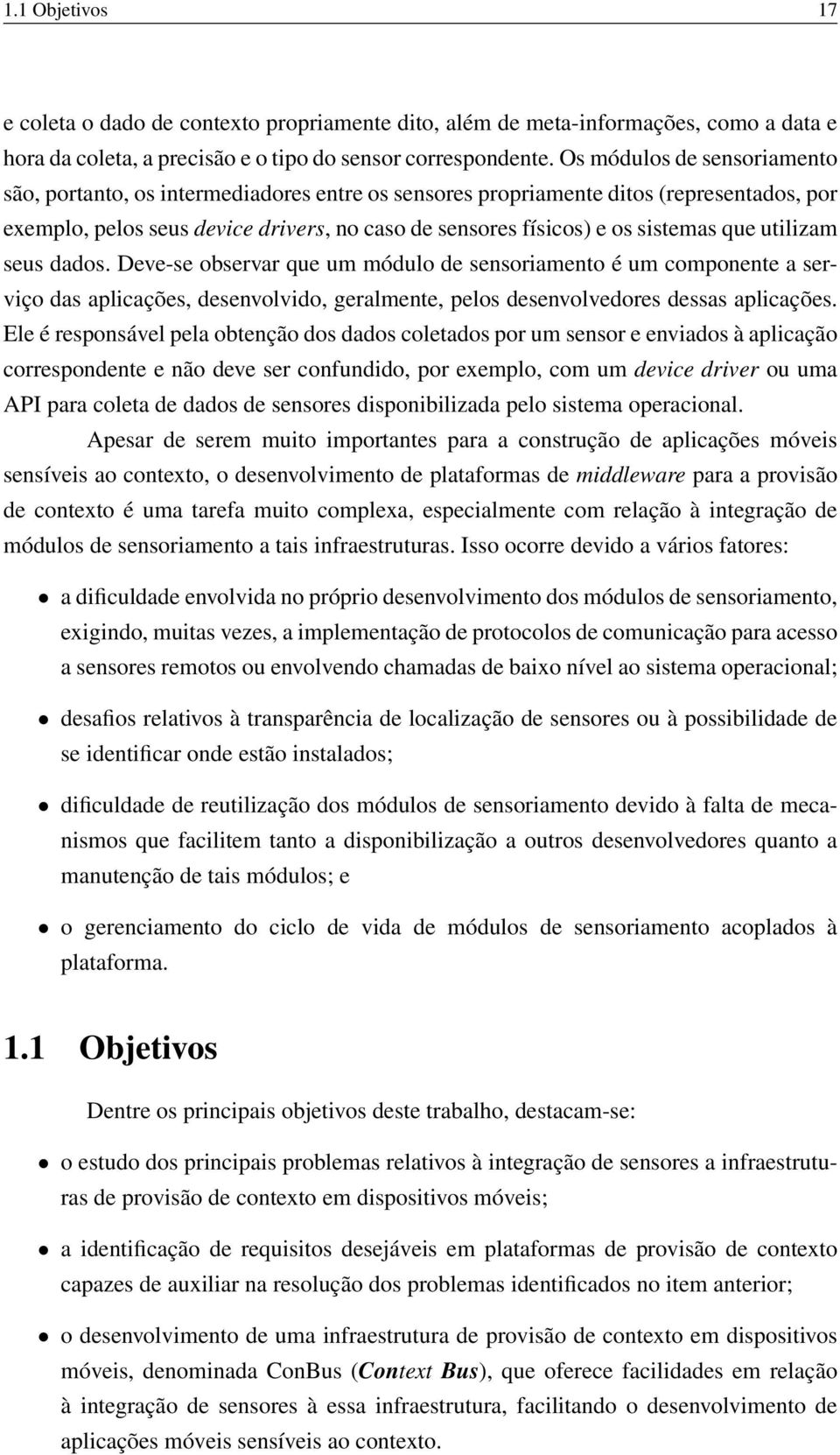 que utilizam seus dados. Deve-se observar que um módulo de sensoriamento é um componente a serviço das aplicações, desenvolvido, geralmente, pelos desenvolvedores dessas aplicações.