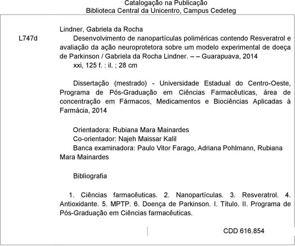 ; 28 cm Dissertação (mestrado) - Universidade Estadual do Centro-Oeste, Programa de Pós-Graduação em Ciências Farmacêuticas, área de concentração em Fármacos, Medicamentos e Biociências Aplicadas à