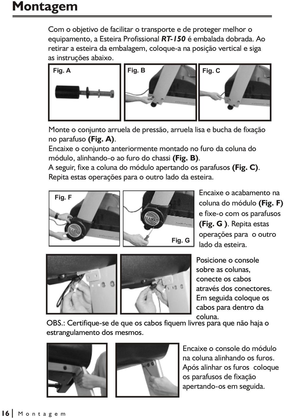 C Monte o conjunto arruela de pressão, arruela lisa e bucha de fixação no parafuso (Fig. A). Encaixe o conjunto anteriormente montado no furo da coluna do módulo, alinhando-o ao furo do chassi (Fig.