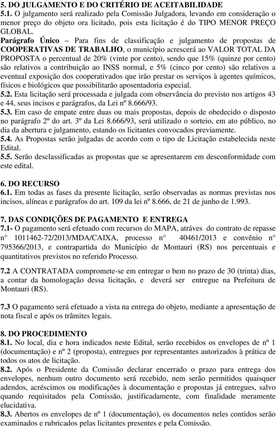 Parágrafo Único Para fins de classificação e julgamento de propostas de COOPERATIVAS DE TRABALHO, o município acrescerá ao VALOR TOTAL DA PROPOSTA o percentual de 20% (vinte por cento), sendo que 15%