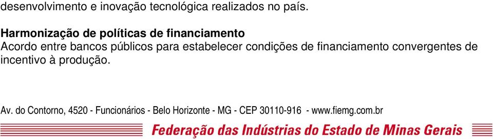 estabelecer condições de financiamento convergentes de incentivo à produção.