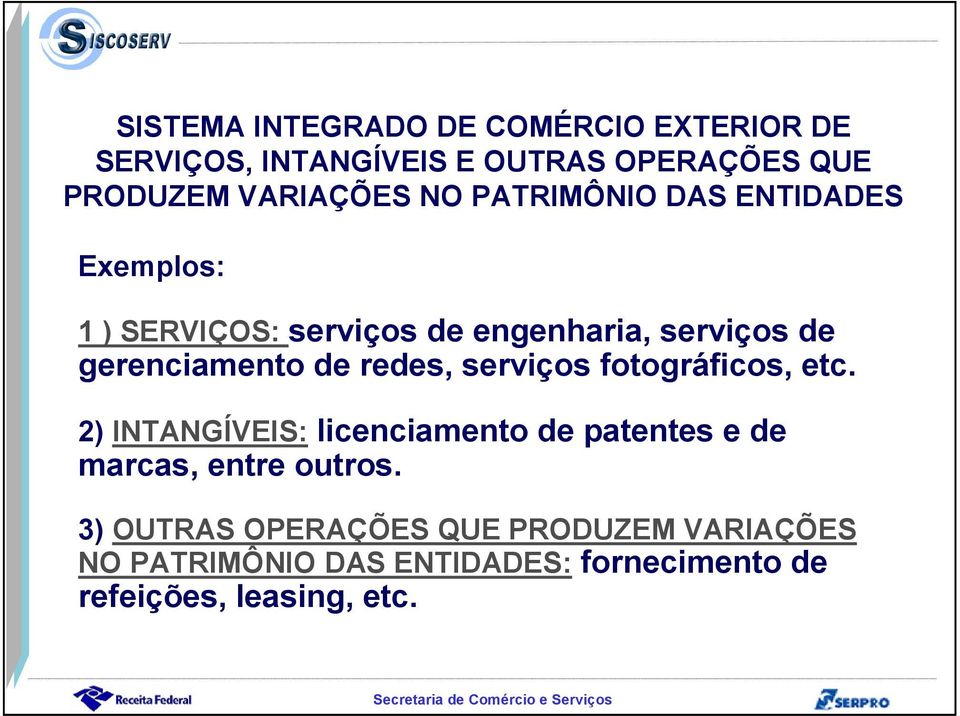 redes, serviços fotográficos, etc. 2) INTANGÍVEIS: licenciamento de patentes e de marcas, entre outros.