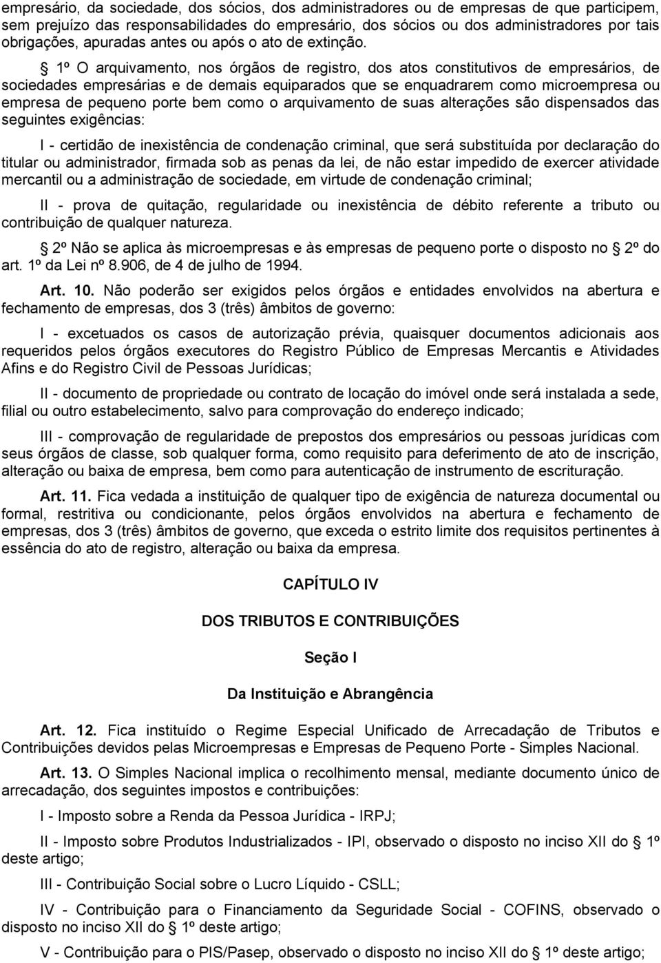 1º O arquivamento, nos órgãos de registro, dos atos constitutivos de empresários, de sociedades empresárias e de demais equiparados que se enquadrarem como microempresa ou empresa de pequeno porte