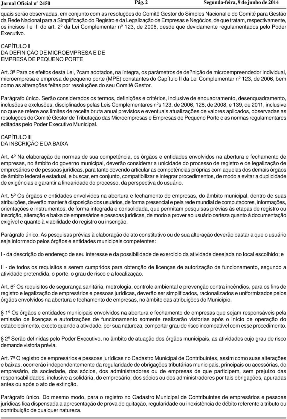 CAPÍTULO II DA DEFINIÇÃO DE MICROEMPRESA E DE EMPRESA DE PEQUENO PORTE Art. 3º Para os efeitos desta Lei,?cam adotados, na íntegra, os parâmetros de de?