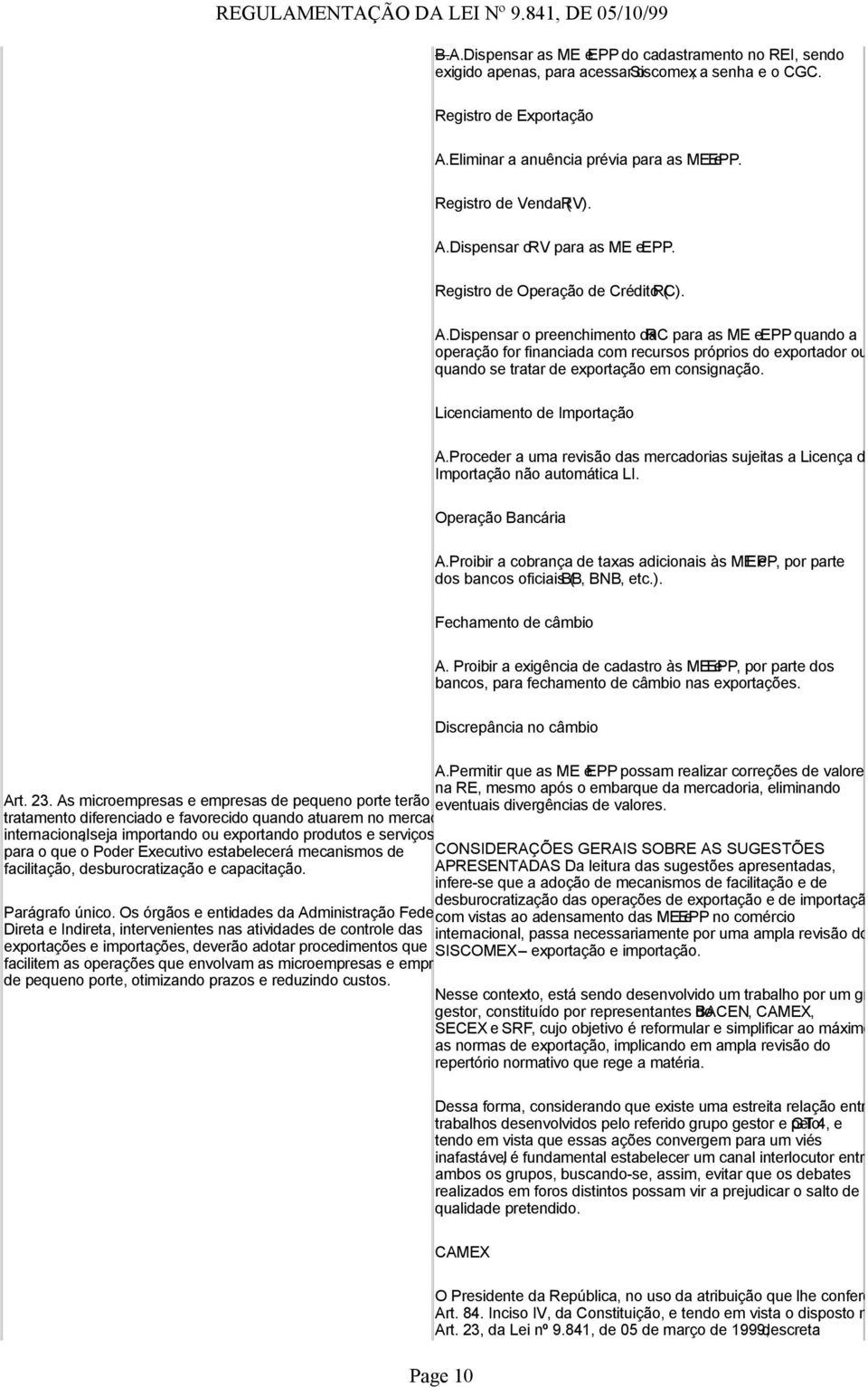 Dispensar o preenchimento da RC para as ME e EPP quando a operação for financiada com recursos próprios do exportador ou quando se tratar de exportação em consignação. Licenciamento de Importação A.