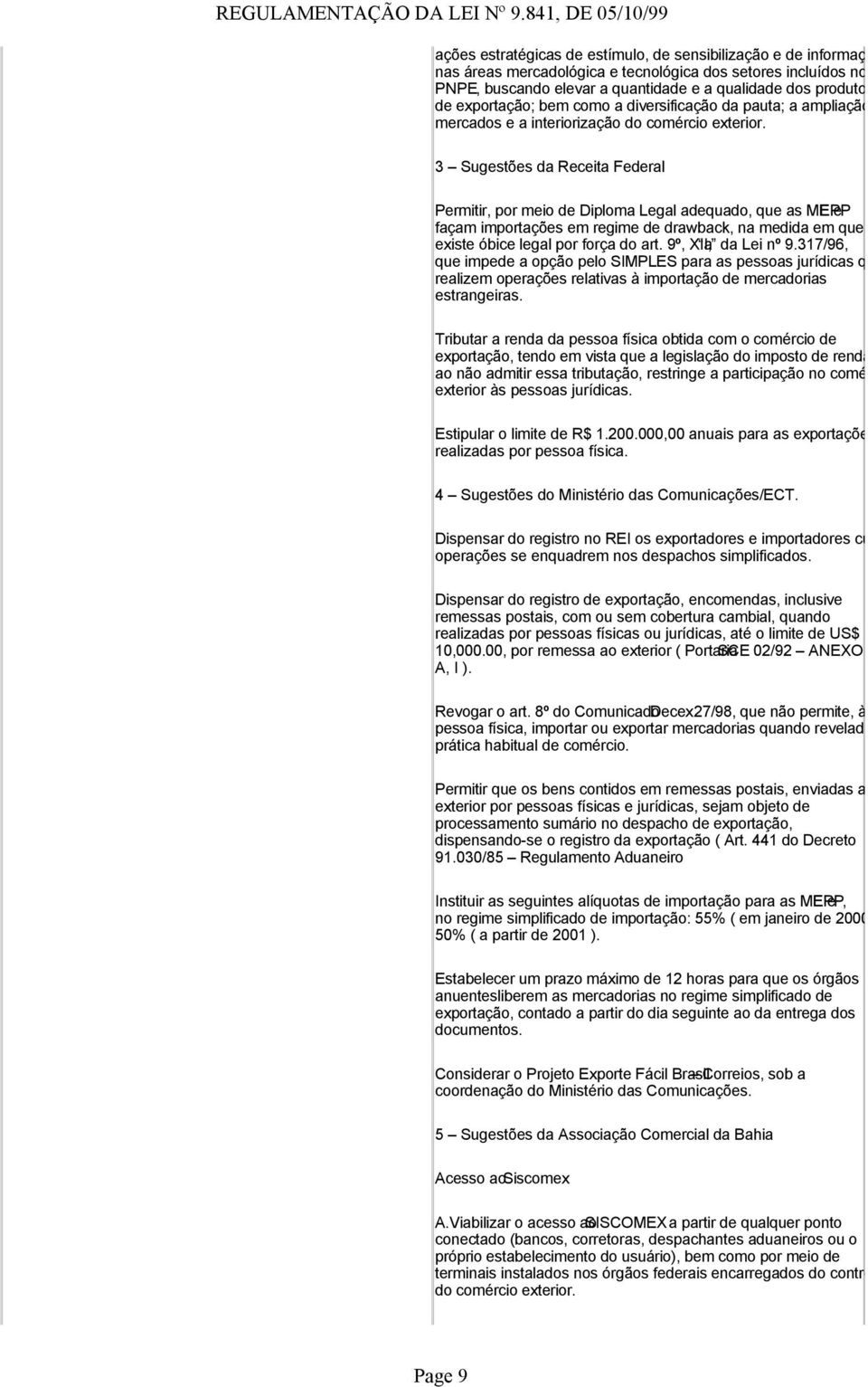 3 Sugestões da Receita Federal Permitir, por meio de Diploma Legal adequado, que as ME EPP e façam importações em regime de drawback, na medida em que existe óbice legal por força do art.