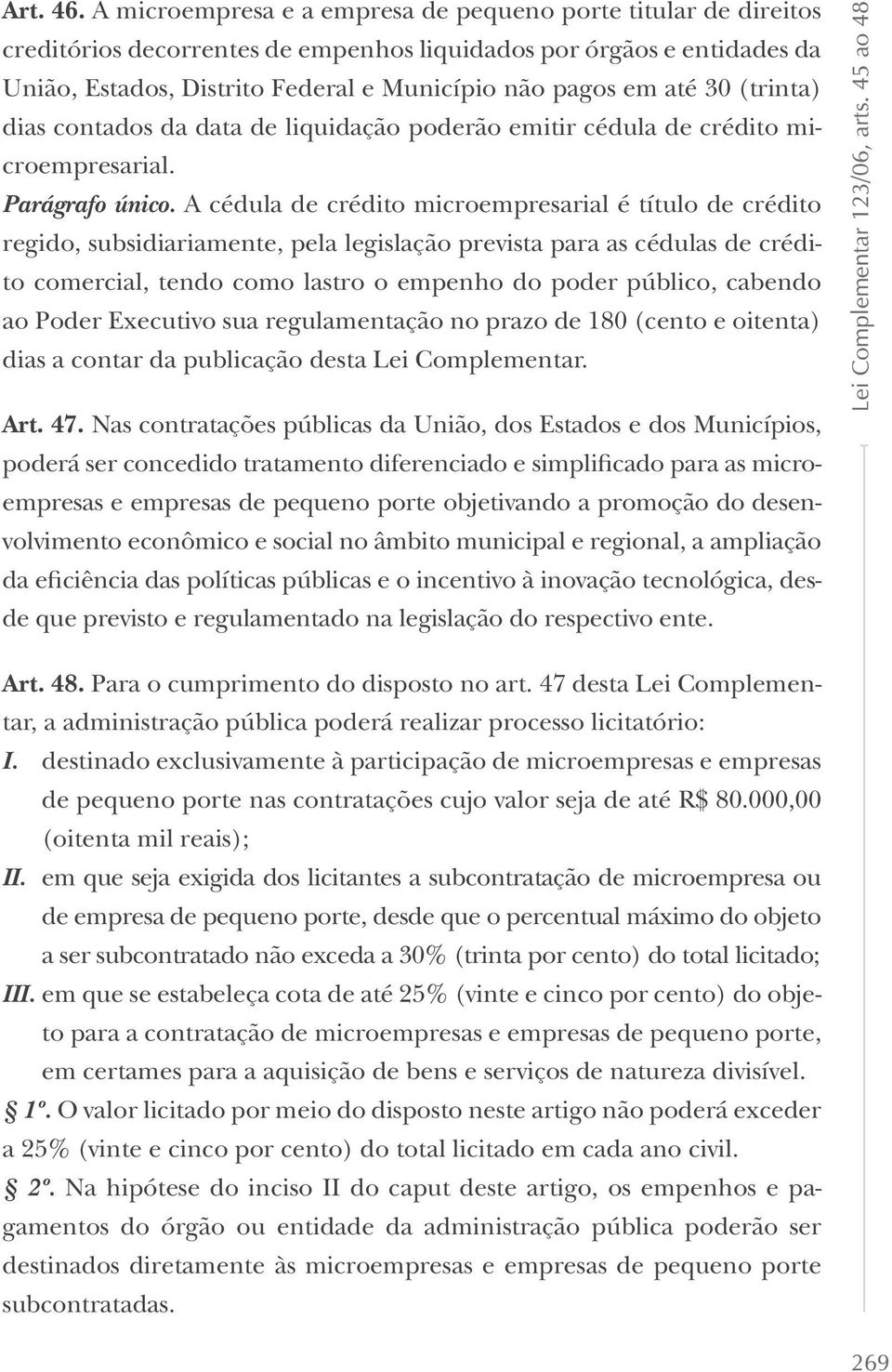 30 (trinta) dias contados da data de liquidação poderão emitir cédula de crédito microempresarial. Parágrafo único.