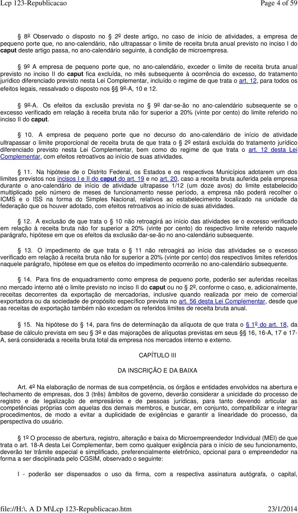 9 o A empres de pequeno porte que, no no-clendário, exceder o limite de receit brut nul previsto no inciso II do cput fic excluíd, no mês subsequente à ocorrênci do excesso, do trtmento jurídico