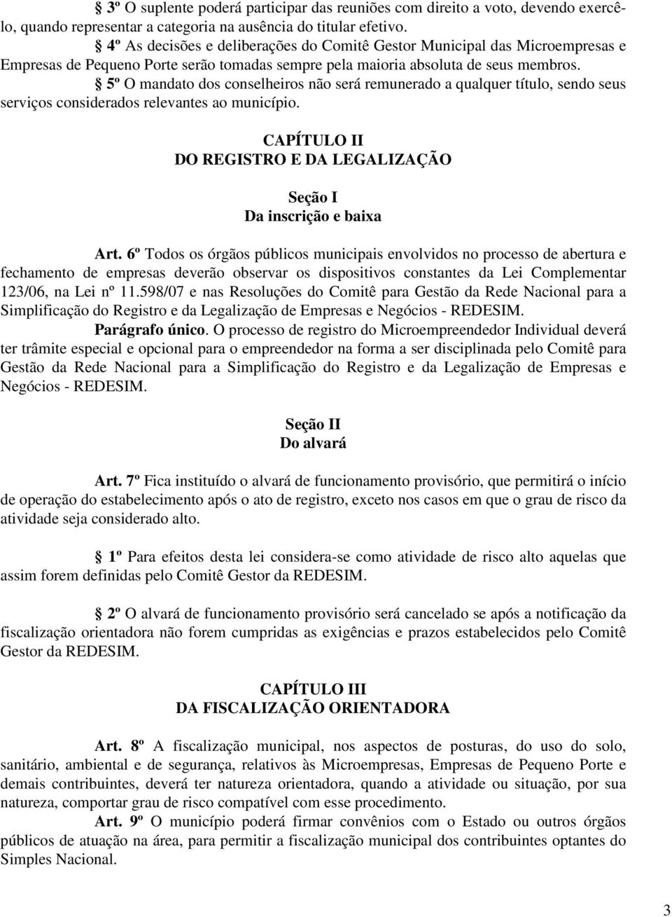 5º O mandato dos conselheiros não será remunerado a qualquer título, sendo seus serviços considerados relevantes ao município.