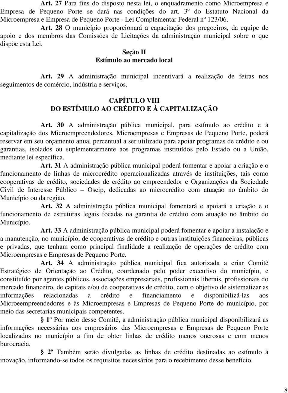 28 O município proporcionará a capacitação dos pregoeiros, da equipe de apoio e dos membros das Comissões de Licitações da administração municipal sobre o que dispõe esta Lei.