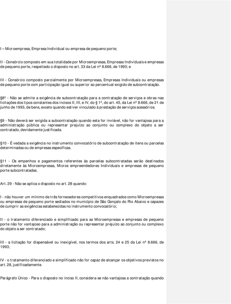 666, de 1993; e III - Consórcio composto parcialmente por Microempresas, Empresas Individuais ou empresas de pequeno porte com participação igual ou superior ao percentual exigido de subcontratação.