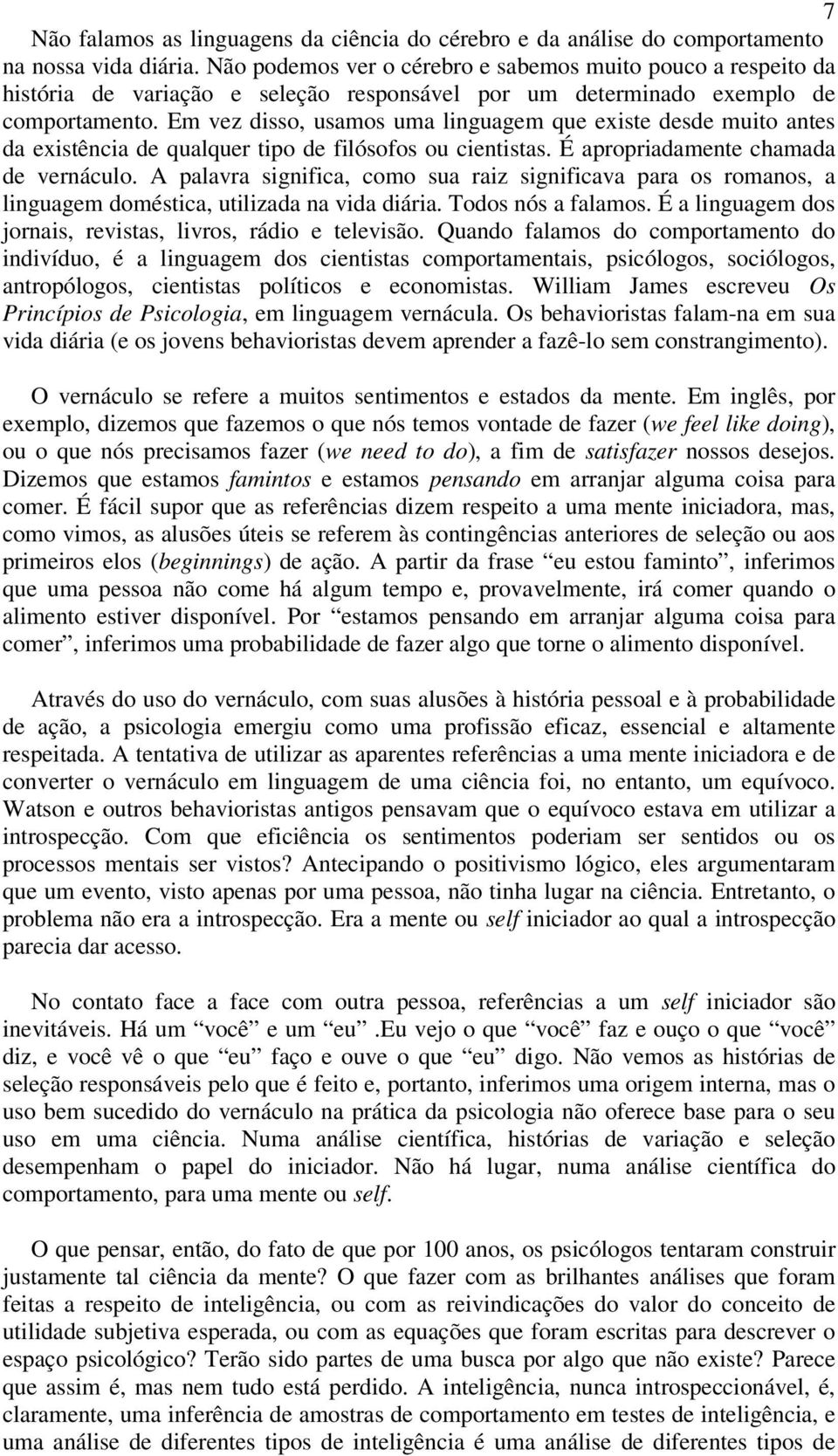 Em vez disso, usamos uma linguagem que existe desde muito antes da existência de qualquer tipo de filósofos ou cientistas. É apropriadamente chamada de vernáculo.