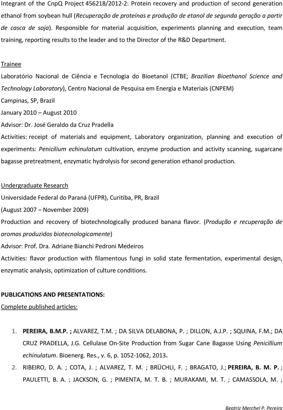 Trainee Laboratório Nacional de Ciência e Tecnologia do Bioetanol (CTBE; Brazilian Bioethanol Science and Technology Laboratory), Centro Nacional de Pesquisa em Energia e Materiais (CNPEM) Campinas,