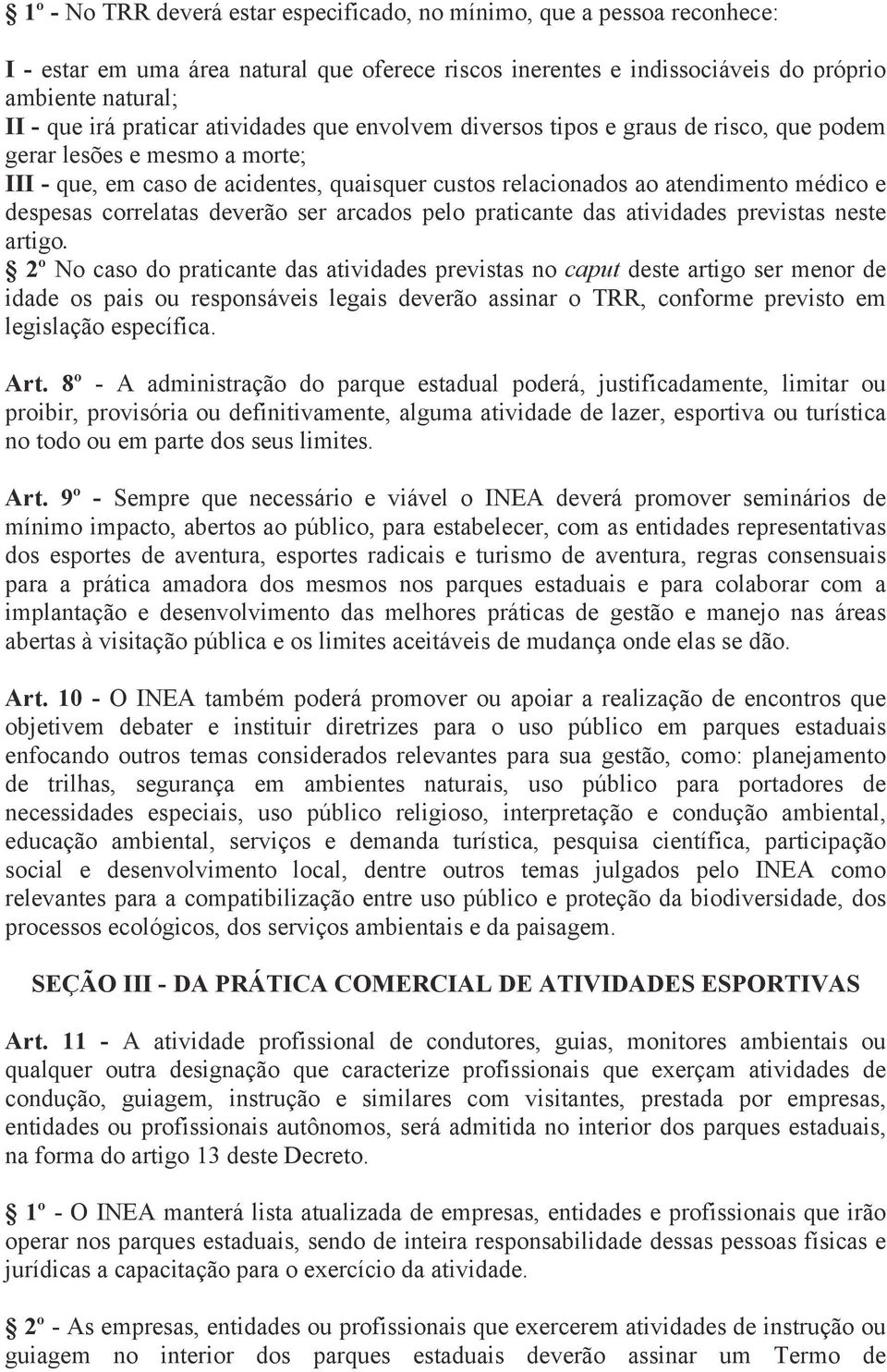 despesas correlatas deverão ser arcados pelo praticante das atividades previstas neste artigo.