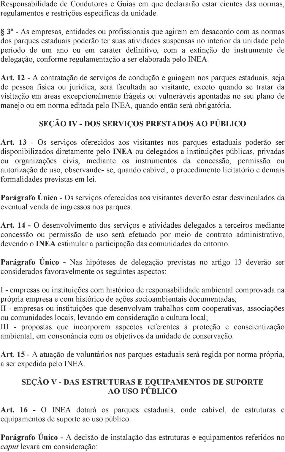 caráter definitivo, com a extinção do instrumento de delegação, conforme regulamentação a ser elaborada pelo INEA. Art.