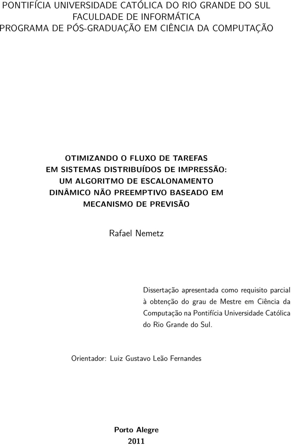 PREEMPTIVO BASEADO EM MECANISMO DE PREVISÃO Rafael Nemetz Dissertação apresentada como requisito parcial à obtenção do grau de