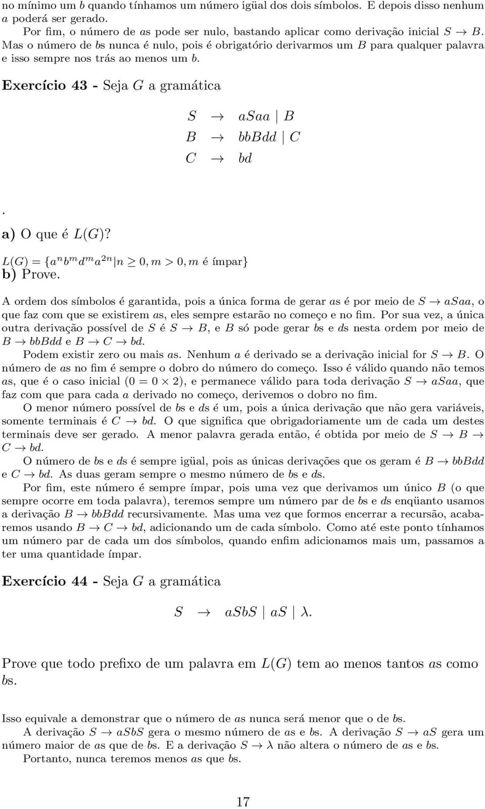 a) O que é L(G)? L(G) = {a n b m d m a 2n n 0,m > 0,m é ímpar} b) Prove.