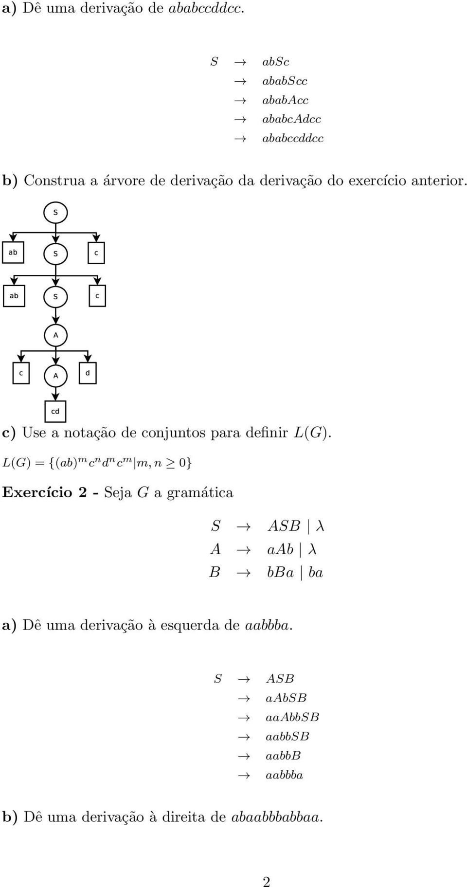 anterior. c) Use a notação de conjuntos para definir L(G).