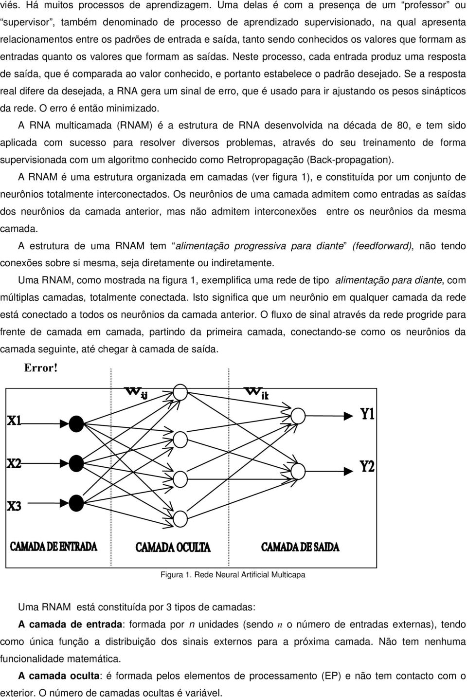 sendo conhecidos os valores que formam as entradas quanto os valores que formam as saídas.