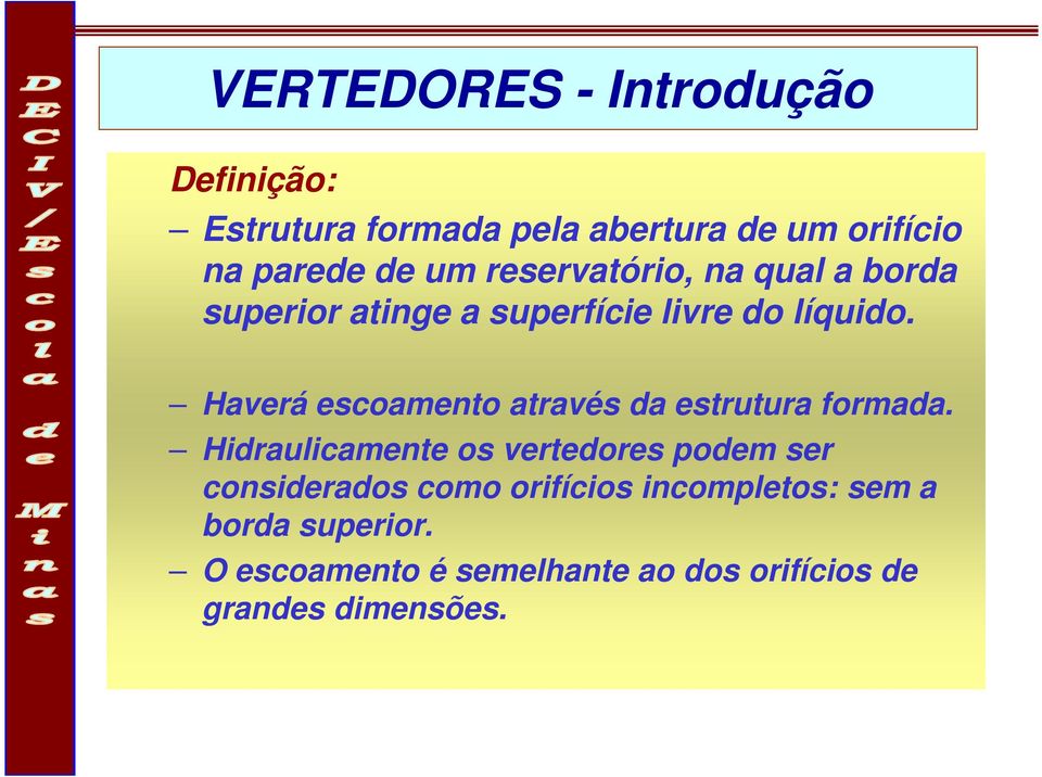 Haverá escoamento através da estrutura formada.