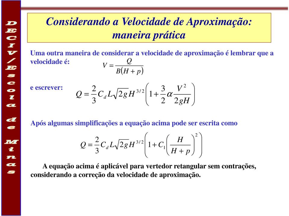 algumas simplificações a equação acima pode ser escrita como A equação acima é aplicável para vertedor