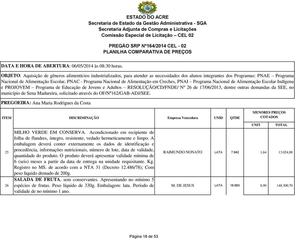 O produto deverá apresentar validade mínima de 6 (seis) meses a partir da data de entrega na unidade requisitante. Kg. Registro no MS. de acordo com a NTA 31 (Decreto 12.