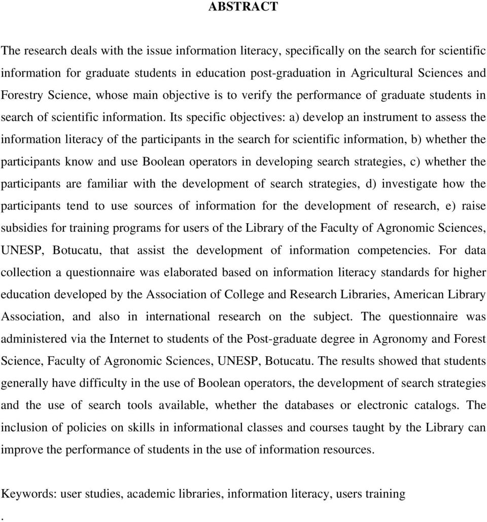 Its specific objectives: a) develop an instrument to assess the information literacy of the participants in the search for scientific information, b) whether the participants know and use Boolean