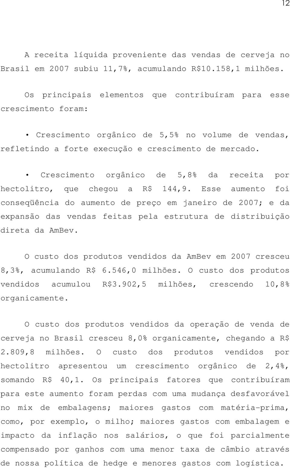 Crescimento orgânico de 5,8% da receita por hectolitro, que chegou a R$ 144,9.