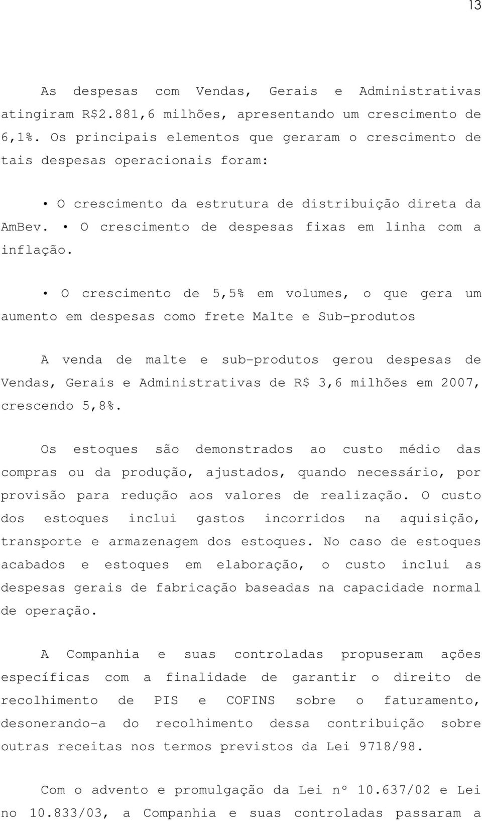 O crescimento de despesas fixas em linha com a inflação.