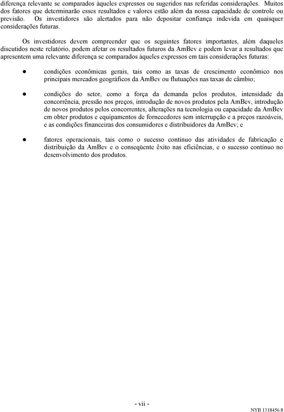 Os investidores são alertados para não depositar confiança indevida em quaisquer considerações futuras.