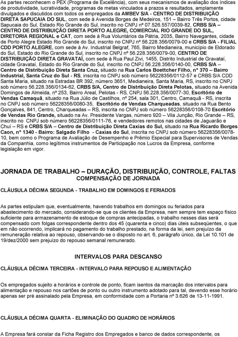 Estado Rio Grande do Sul, inscrito no CNPJ nº 07.526.