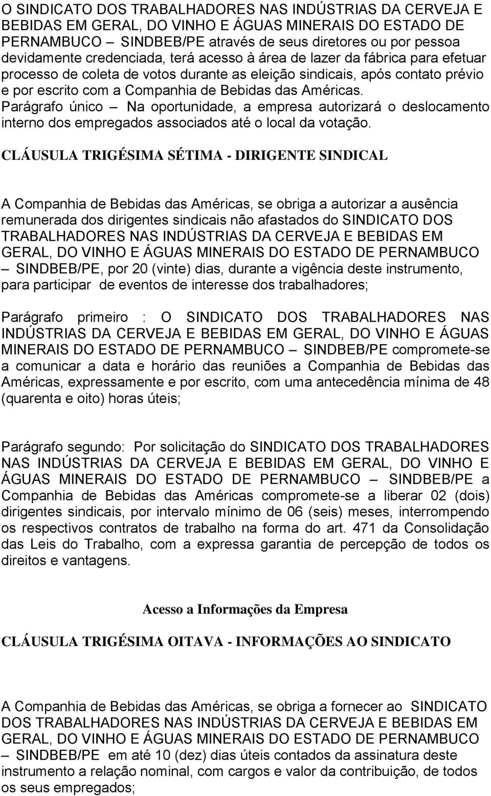 Parágrafo único Na oportunidade, a empresa autorizará o deslocamento interno dos empregados associados até o local da votação.