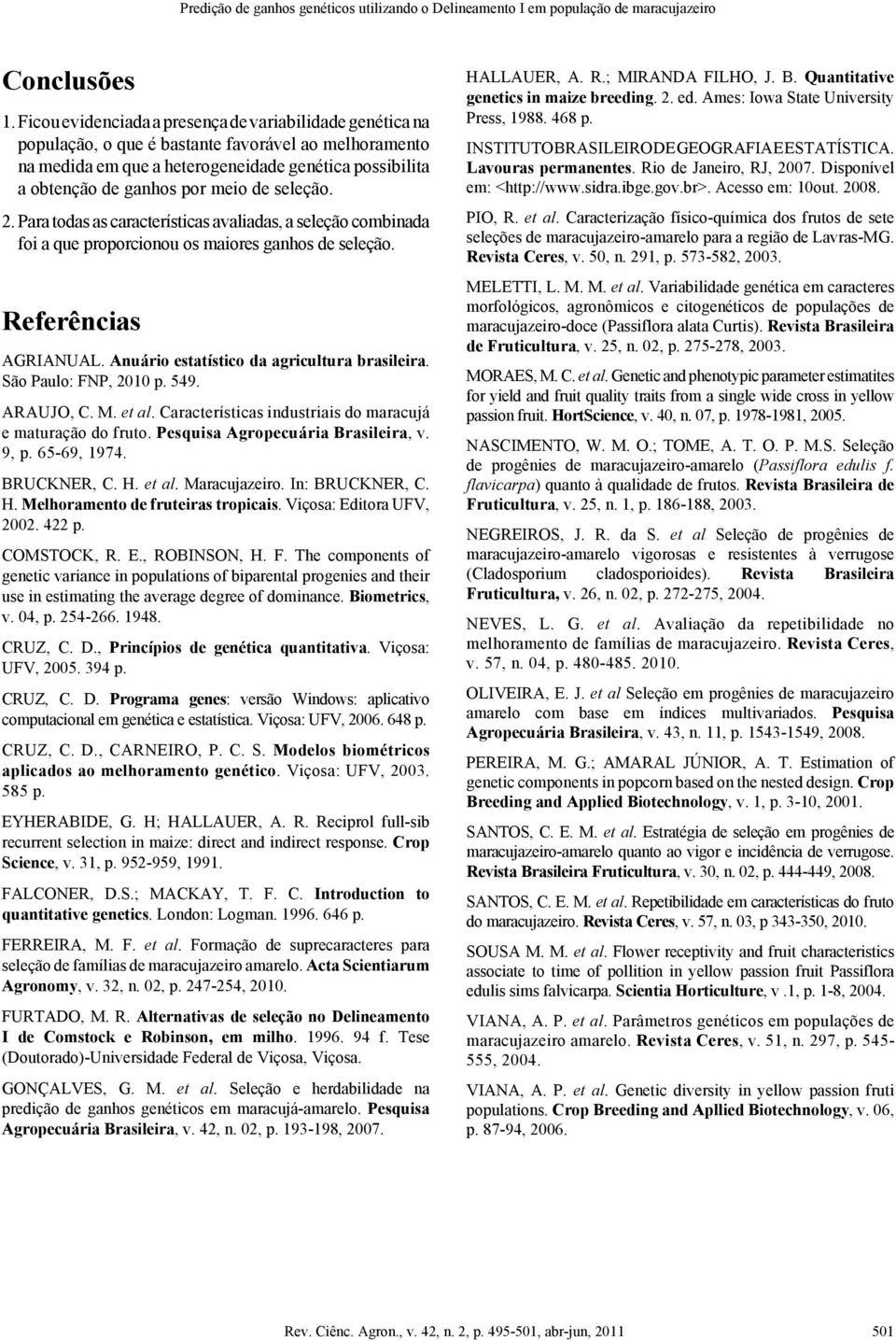 de seleção. 2. Para todas as características avaliadas, a seleção combinada foi a que proporcionou os maiores ganhos de seleção. Referências AGRIANUAL. Anuário estatístico da agricultura brasileira.