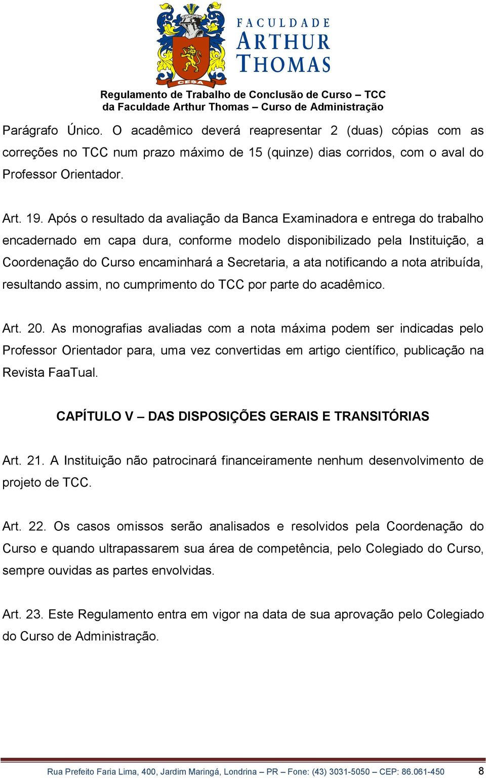 ata notificando a nota atribuída, resultando assim, no cumprimento do TCC por parte do acadêmico. Art. 20.