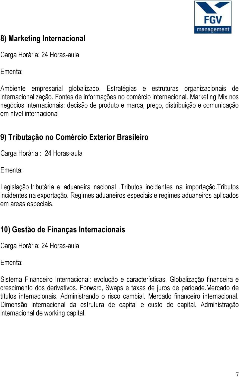 Horas-aula Legislação tributária e aduaneira nacional.tributos incidentes na importação.tributos incidentes na exportação.