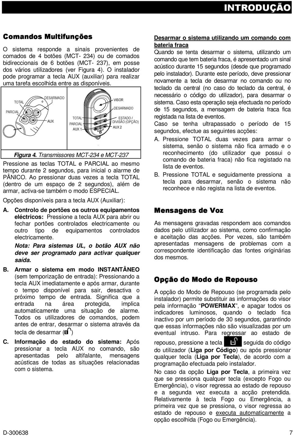 PARCIAL TOTAL DESARMADO AUX VISOR DESARMADO TOTAL ESTADO / PARCIAL DIVISÃO (OPÇÃO) AUX 1 AUX 2 Figura 4.