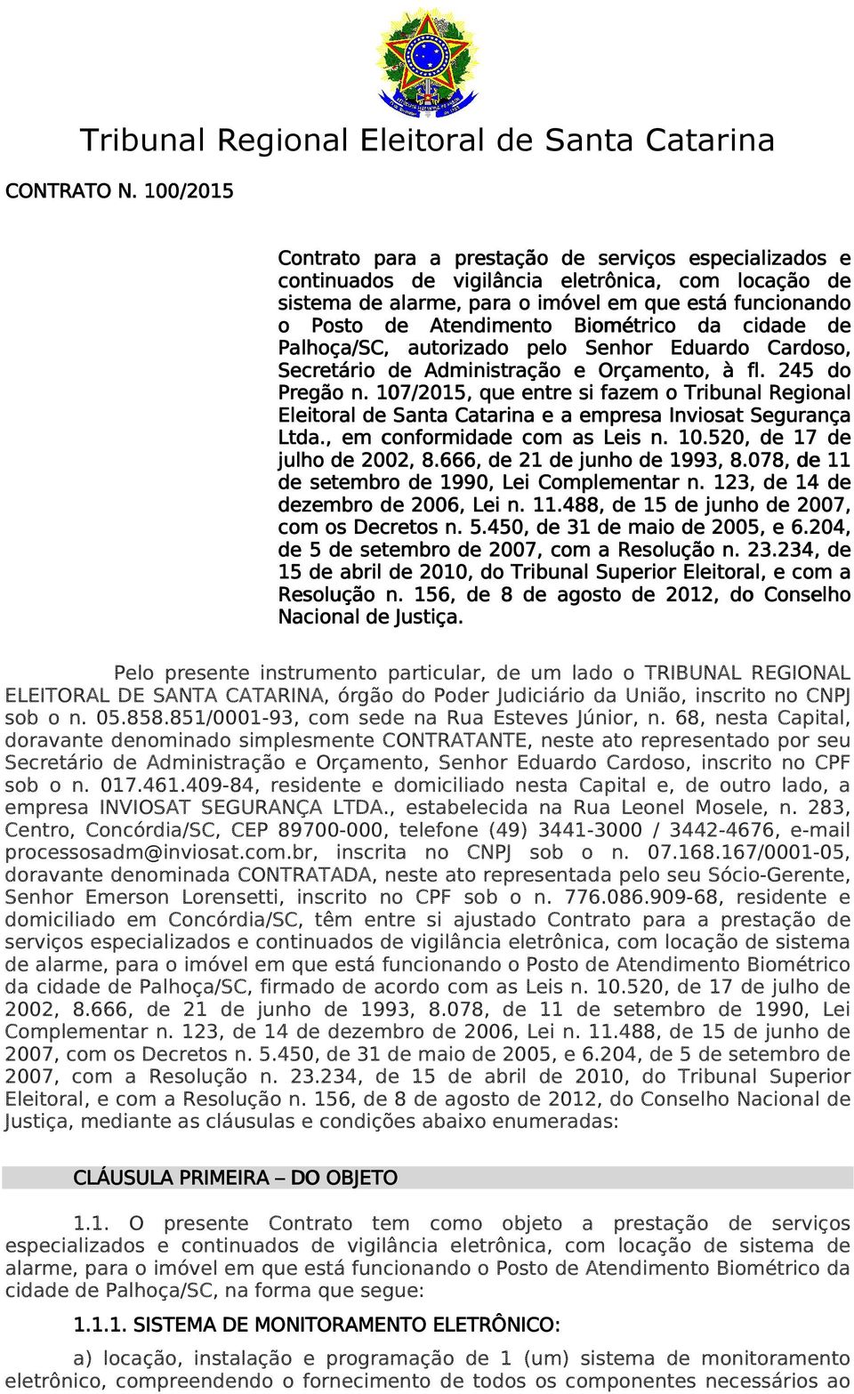 Biométrico da cidade de Palhoça/SC,, autorizado pelo Senhor Eduardo Cardoso, Secretário de Administração e Orçamento, à fl. 245 do Pregão n.