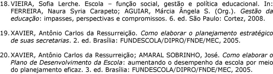 Como elaborar o planejamento estratégico de suas secretarias. 2. ed. Brasília: FUNDESCOLA/DIPRO/FNDE/MEC, 200